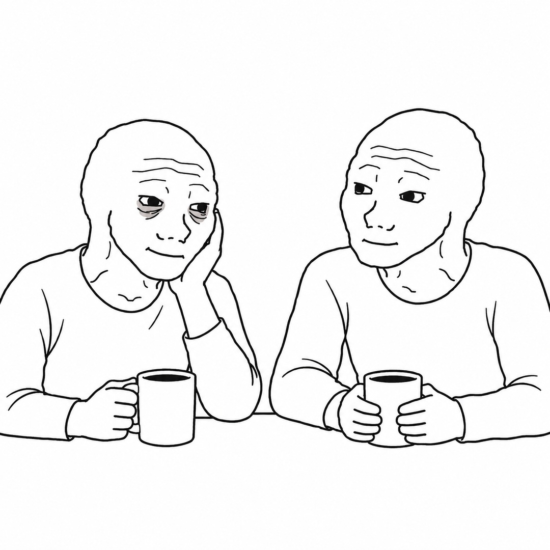 Wojak with a friend meme: Someone actually listens.